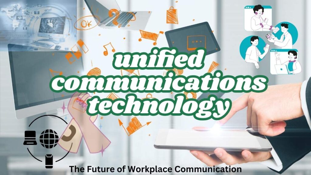 Understanding Unified Communications Technology: The Future of Workplace Communication