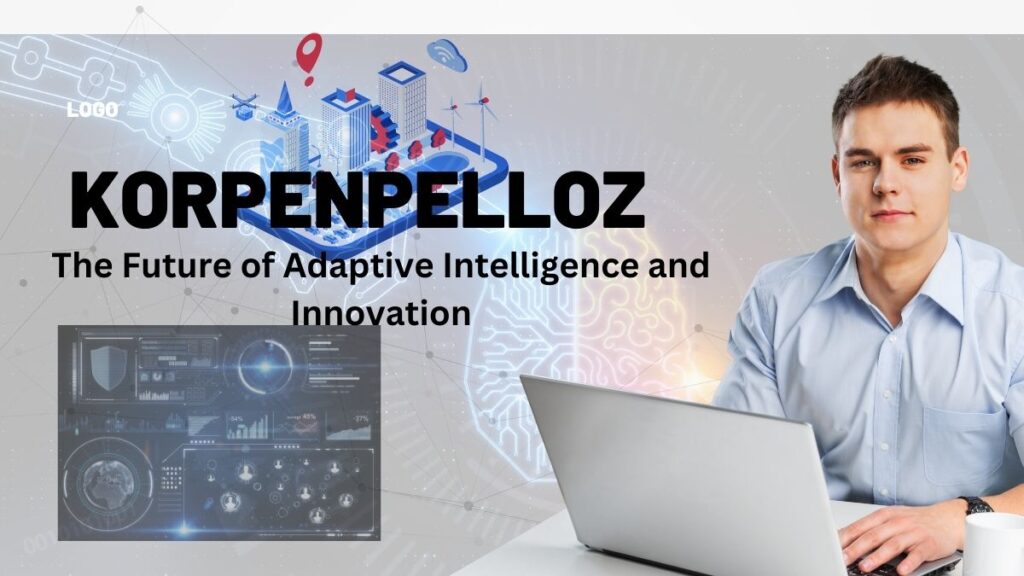 Korpenpelloz: The Future of Adaptive Intelligence and Innovation